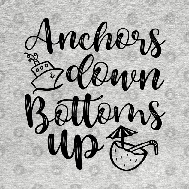 Anchors Down Bottoms Up Cruise Drinking Funny by GlimmerDesigns